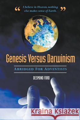 Genesis Versus Darwinism: Abridged Version Especially for Adventists Dr Desmond Ford 9781507849934 Createspace