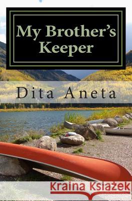 My Brother's Keeper: Living And Dying For A Cause Aneta, Dita 9781507850985 Createspace