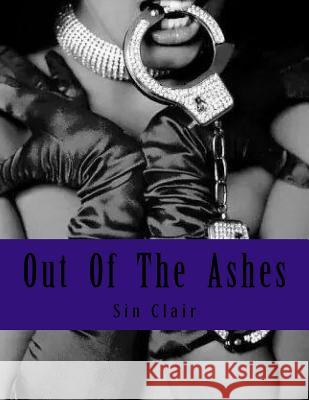 Out Of The Ashes: A Tale Of Forbidden Love Clair, Sin 9781507851265 Createspace