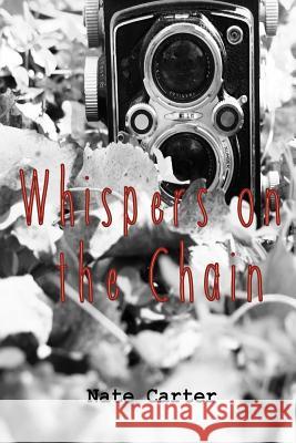 Whispers on the Chain Nate Carter 9781507851562 Createspace Independent Publishing Platform