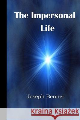 The Impersonal Life: A Modern Translation Joseph Siber Benner Rev James R. D. Yea 9781507851678 Createspace