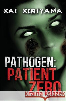 Pathogen: Patient Zero Kai Kiriyama 9781507851791 Createspace