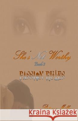 She's Not Worthy III: Passion Rules Patrena Miller 9781507851814 Createspace Independent Publishing Platform