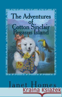 The Adventures of Cotton Sinclair Pegasus Island Janet Homes Lisa Falkenstern 9781507851890 Createspace