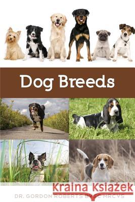 Dog Breeds: A vet's guide to the worlds most popular dog breeds Gordon Robert 9781507852996
