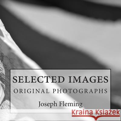 Selected Images: original photographs Fleming, Joseph 9781507853009