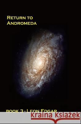 Return to Andromeda: Everything changes Edgar, Leon 9781507853610 Createspace