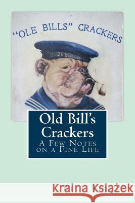 Old Bill's Crackers: A few thoughts on a fine life Ronan, Linda 9781507853764 Createspace