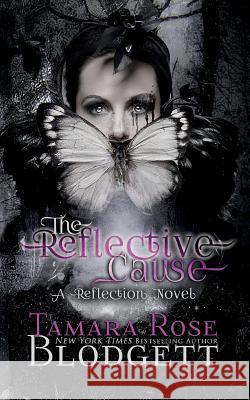 The Reflective Cause Tamara Rose Blodgett 9781507854204