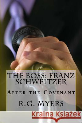 The Boss: Franz Schweitzer: After the Covenant R. G. Myers Franz Schweitzer 9781507855003 Createspace