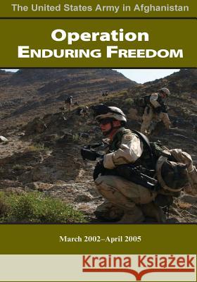 Operation Enduring Freedom March 2002-April 2005 United States Department of the Army 9781507855539 Createspace