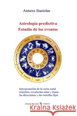 Astrologia predictiva.Estudio de los eventos Antares Stanislas 9781507856208 Createspace Independent Publishing Platform