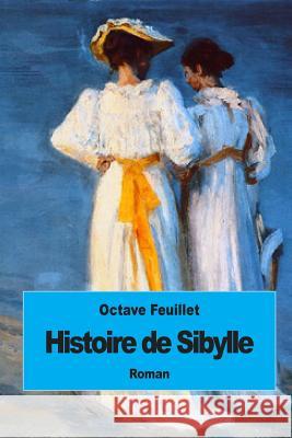 Histoire de Sibylle Octave Feuillet 9781507856765