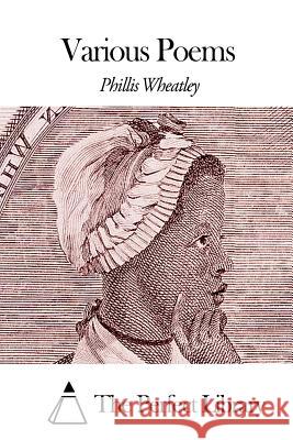 Various Poems Phillis Wheatley The Perfect Library 9781507856932 Createspace