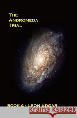 The Andromeda Trial MR Leon Edgar 9781507857595 Createspace