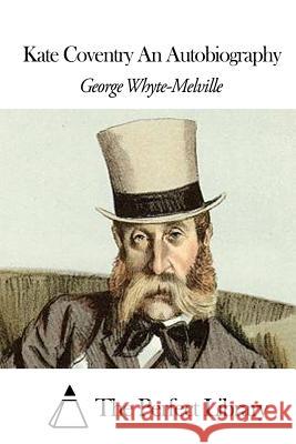Kate Coventry An Autobiography The Perfect Library 9781507858455 Createspace