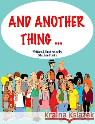 And Another Thing ... Stephen Clarke 9781507858547 Createspace