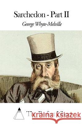 Sarchedon - Part II G. J. Whyte-Melville The Perfect Library 9781507859193 Createspace