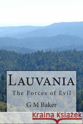 Lauvania: The Forces of Evil G. M. Baker 9781507859452 Createspace