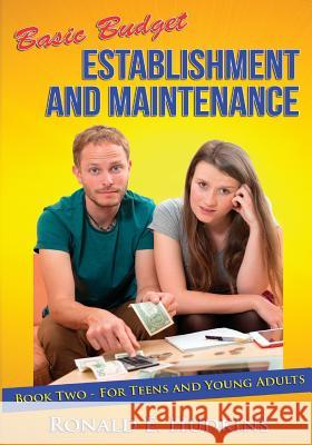 Basic Budget Establishment and Maintenance: Book Two - for Teens and Young Adults Hudkins, Ronald E. 9781507859698 Createspace