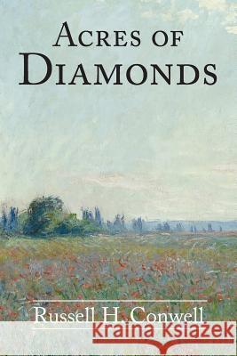 Acres of Diamonds Russell H. Conwell 9781507860526