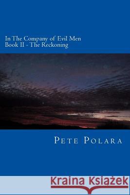 In The Company of Evil Men: Book II: The Reckoning Polara, Pete 9781507860632