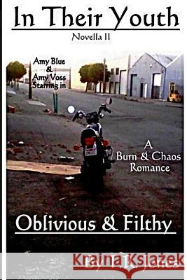 Oblivious & Filthy: In Their Youth Tyana Raine T. R. Jones 9781507860779 Createspace