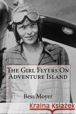 The Girl Flyers On Adventure Island Moyer, Bess 9781507861691