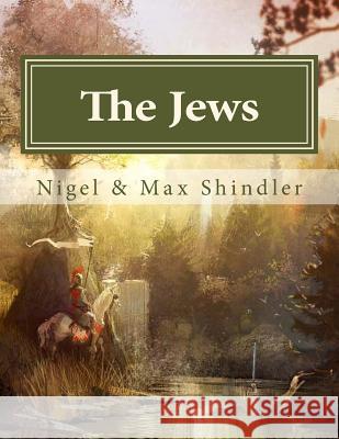 The Jews Nigel Shindle Max Shindler 9781507861820 Createspace