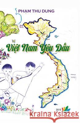 Viet Nam Yeu Dau Dung Thu Pham 9781507861998 Createspace Independent Publishing Platform