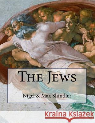 The Jews Nigel Shindle Max Shindler 9781507862209 Createspace