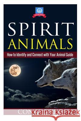 Spirit Animals: How to Identify and Connect with Your Animal Guide Conrad Keo 9781507863602