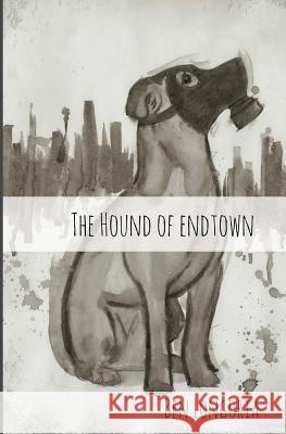 The Hound of Endtown Ben Longoria 9781507863732