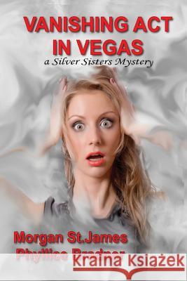 Vanishing Act in Vegas: A Silver Sisters Mystery Bradner, Phyllice 9781507864050 Createspace
