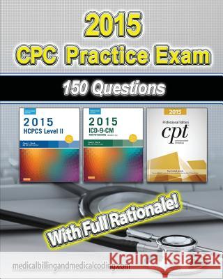 CPC Practice Exam 2015: Includes 150 practice questions, answers with full rationale, exam study guide and the official proctor-to-examinee in Rodecker, Kristy L. 9781507864760 Createspace