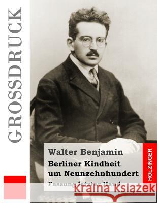 Berliner Kindheit um Neunzehnhundert (Großdruck): Fassung letzter Hand Benjamin, Walter 9781507865644 Createspace