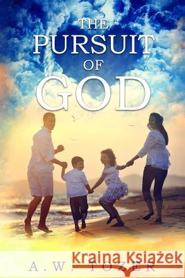 The Pursuit of God A. W. Tozer 9781507865811 Createspace