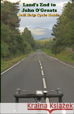 Land's End to John O'Groats Self Help Cycle Guide Royston G Wood 9781507865903 Createspace Independent Publishing Platform