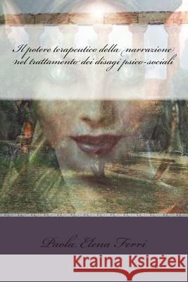 Il potere terapeutico della narrazione nel trattamento dei disagi psico-sociali Ferri, Paola Elena 9781507866030 Createspace Independent Publishing Platform