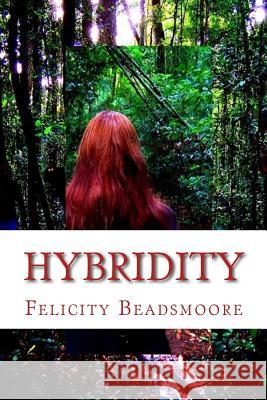 Hybridity Felicity Beadsmoore 9781507867280 Createspace