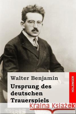 Ursprung des deutschen Trauerspiels Benjamin, Walter 9781507867426 Createspace