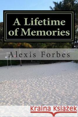 A Lifetime of Memories: Poems and Stories Alexis /. A. Shawn /. Forbes 9781507867587 Createspace Independent Publishing Platform