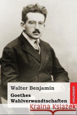 Goethes Wahlverwandtschaften Walter Benjamin 9781507867754 Createspace