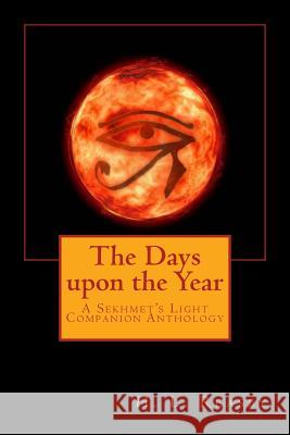 The Days upon the Year: A Sekhmet's Light Companion Anthology Kirkland, Quiana 9781507867839 Createspace