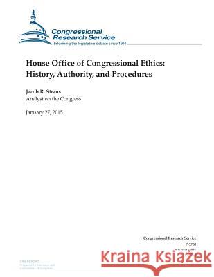 House Office of Congressional Ethics: History, Authority, and Procedures Congressional Research Service 9781507868089 Createspace