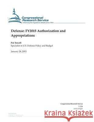 Defense: FY2015 Authorization and Appropriations Congressional Research Service 9781507868331