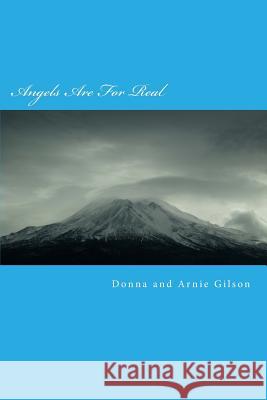 Angels Are For Real: Guardian Angels at work Gilson, Donna and Arnie 9781507868881 Createspace