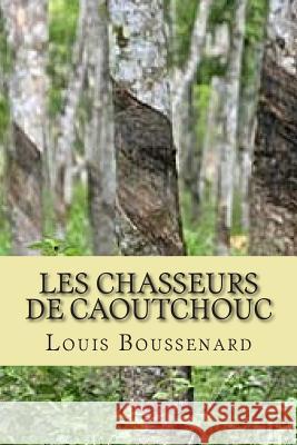 Les chasseurs de caoutchouc Ballin, G. -. Ph. 9781507870594 Createspace