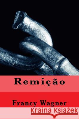 Remição Wagner, Francy 9781507871072 Createspace