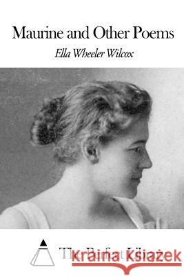 Maurine and Other Poems Ella Wheeler Wilcox The Perfect Library 9781507871560 Createspace